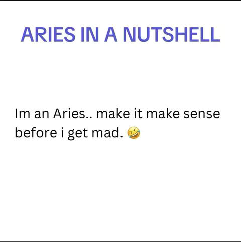 White background with text in the center. At the top, the text 'ARIES IN A NUTSHELL' is written in blue. Below it are two lines of text: 'Im an Aries.. make it make sense before i get mad. 😂'. The text is black, and there is a laughing emoji.