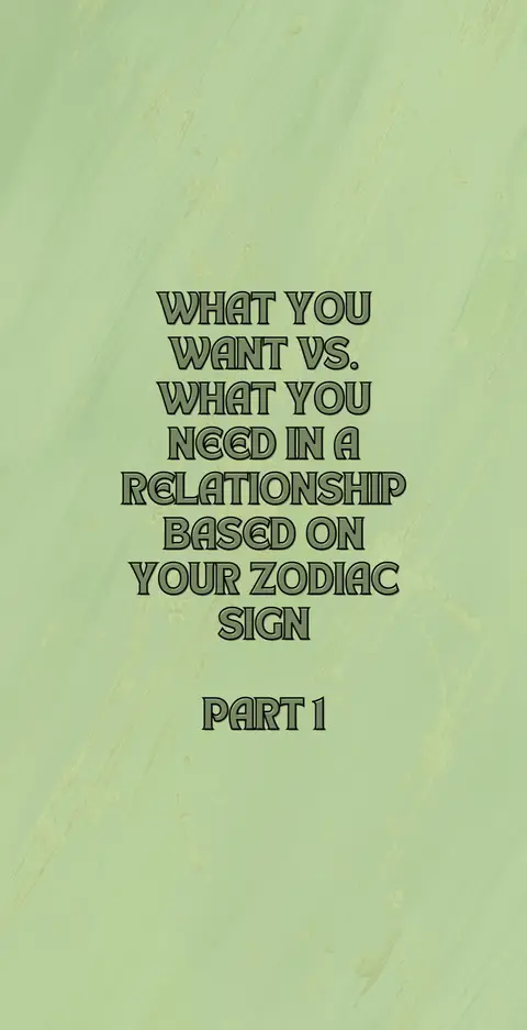 The cover image is a vertical design with a light green textured background. Prominently displayed in the center is text in a dark gray, outlined with a slightly lighter shade. The text is arranged in a stacked format, reading 'WHAT YOU WANT VS. WHAT YOU NEED IN A RELATIONSHIP BASED ON YOUR ZODIAC SIGN PART 1'.