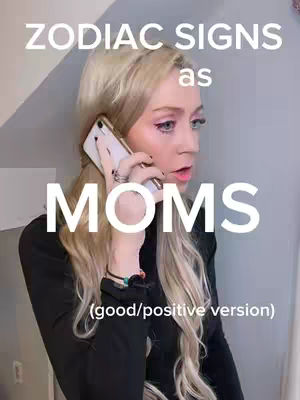 A woman with long blonde hair is on the phone, looking slightly surprised. Overlayed text reads, 'ZODIAC SIGNS as MOMS' with additional text '(good/positive version)' below.
