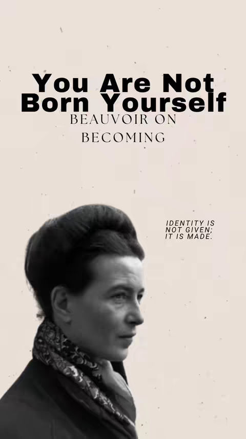 The cover image features a grayscale portrait of Simone de Beauvoir set against a plain beige background. Above her head are large, bold black letters stating, "You Are Not Born Yourself". Underneath this text, the words "BEAUVOIR ON BECOMING" are written in smaller, black capital letters. In the lower part of the image, next to the headshot of Beauvoir, is the text, "IDENTITY IS NOT GIVEN; IT IS MADE."