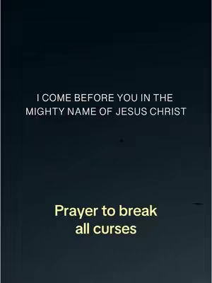 The image is a vertical graphic with a dark blue background. White text near the top reads, "I COME BEFORE YOU IN THE MIGHTY NAME OF JESUS CHRIST". Centered near the bottom, in a slightly brighter color, is the text "Prayer to break all curses". The overall composition is simple and text-focused, likely for a video about prayer or faith.
