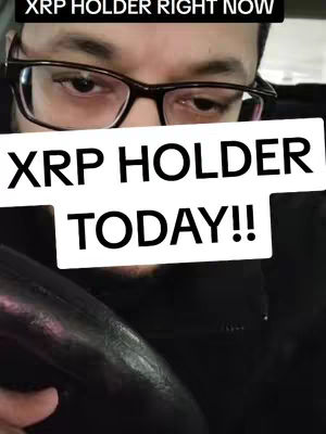 A selfie-style shot of a person with glasses, likely inside a car, partially visible. The person is looking towards the camera with a serious expression. Overlaid on the image are large, bold white text blocks stating “XRP HOLDER TODAY!!”.