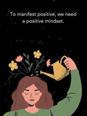 The image features a stylized illustration set against a black background dotted with white specks, possibly suggestive of stars. At the bottom, a woman with brown hair and a green top serenely closes her eyes. Above her head, a vibrant, stylized flower arrangement sprouts from her head, nurtured by a golden watering can held by a hand. The text overlayed on top says, 'To manifest positive, we need a positive mindset'.