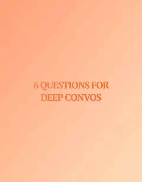 The cover image has a gradient background transitioning from light orange to a darker orange. Centered on the image is the text overlay "6 QUESTIONS FOR DEEP CONVOS" in a darker orange color.