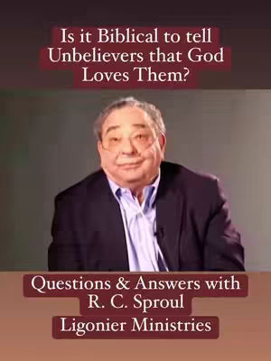 The cover image features an older man with glasses sitting in front of a gray background. Text overlays at the top and bottom provide context. The top text, in a maroon box, asks, \"Is it Biblical to tell Unbelievers that God Loves Them?\" The bottom text, in a similar maroon box, reads \"Questions & Answers with R. C. Sproul Ligonier Ministries.\"