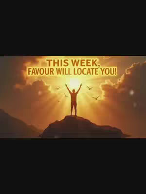 The image displays a silhouette of a person with arms raised victoriously, standing on a rocky outcrop against a vibrant sunset backdrop. The sky features clouds illuminated by the sun's rays, with several birds in flight. Text overlayed on the image reads, 'THIS WEEK, FAVOUR WILL LOCATE YOU!' in a glowing, golden font.
