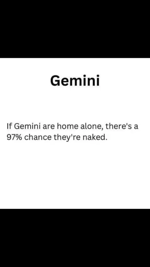 The image has a black and white color scheme. The text reads 'Gemini' in a bold font, followed by the statement: 'If Gemini are home alone, there's a 97% chance they're naked.'