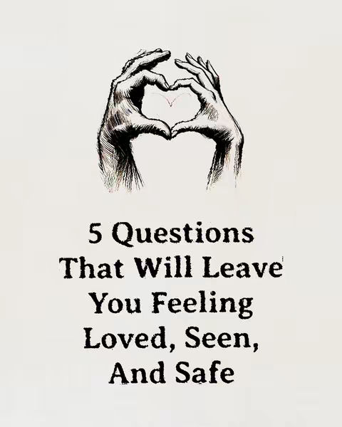 A graphic of two hands forming a heart shape with a white background. Below the hands are the words "5 Questions That Will Leave You Feeling Loved, Seen, And Safe."