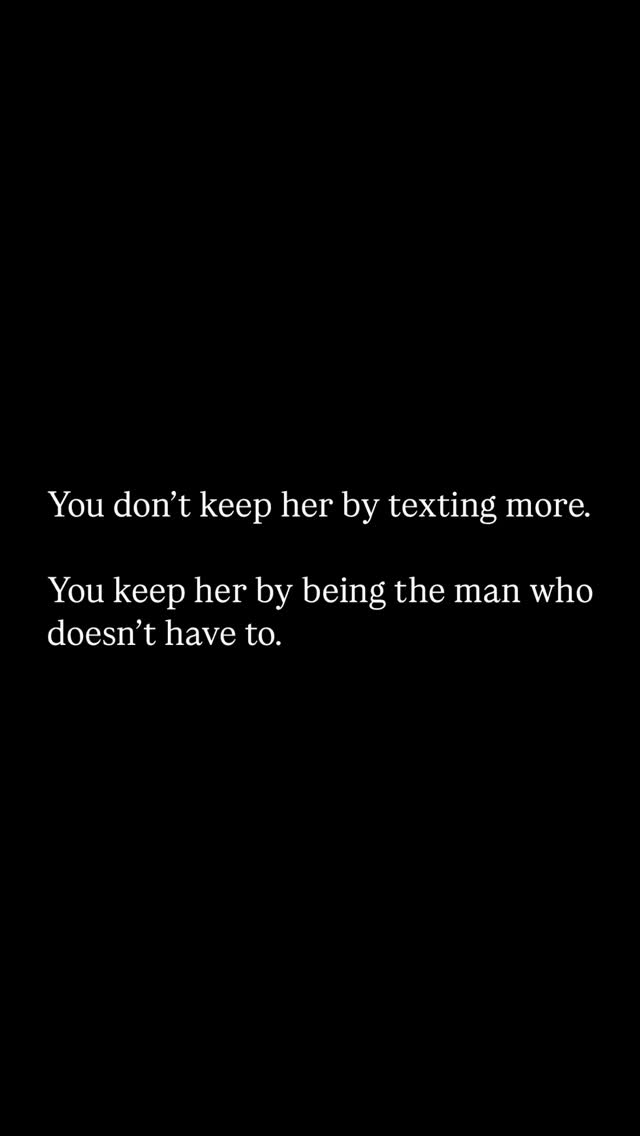 The cover image is a simple, text-based design on a black background. It features white text in a sans-serif font. The text is split into two parts, with the first line stating, 'You don't keep her by texting more.' and the second line reading, 'You keep her by being the man who doesn't have to.'