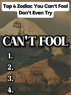 The image is a vertical graphic with a mountainous background and text overlays, likely for a social media post. The top section features text in a white box with a black border, stating "Top 4 Zodiac You Can't Fool Don't Even Try". Below this, the graphic features the bold text "CAN'T FOOL" in white with a black outline. Numbered list points: 1, 2, 3, and 4 sequentially appear beneath the text. The overall design has a simple layout with a natural background and clear, concise text. The color scheme is understated, contrasting white and black text against the muted colors of the landscape.