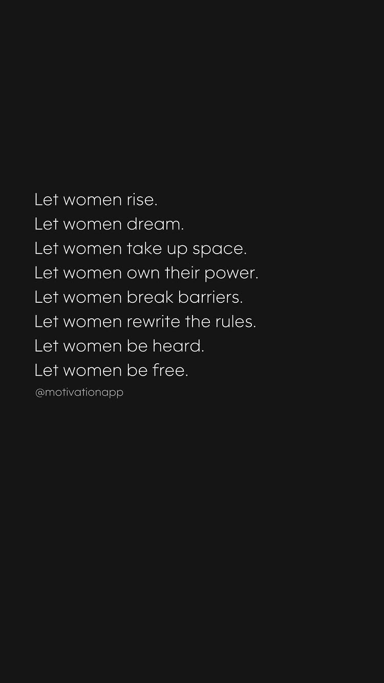 A minimalist image with a black background and white text. The text, arranged in a column format, is a motivational message about women's empowerment.