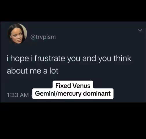 The cover image shows a screenshot of a Twitter post with a black background. The user's profile picture is in the upper left with the username '@trvpism'. The text reads, 'i hope i frustrate you and you think about me a lot.' Below that, it says 'Fixed Venus' and 'Gemini/mercury dominant'. The time is represented as 1:33 AM.
