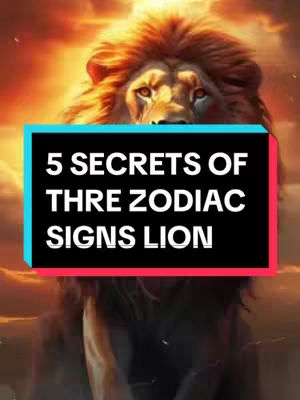 The cover image features a majestic lion, the focus is on its face which is framed by a fiery, orange sky. Overlayed on the image is a bold, rectangular text box with a black background, containing white text that reads, "5 SECRETS OF THRE ZODIAC SIGNS LION". The overall composition is designed to capture attention with its vibrant colors and striking imagery.