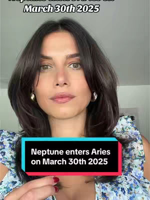 A woman with dark hair and a floral top is centered in the frame. A text overlay at the top states, "Neptune enters Aries for the first time in 165 years on March 30th 2025." A rectangular text box at the bottom reads "Neptune enters Aries on March 30th 2025."