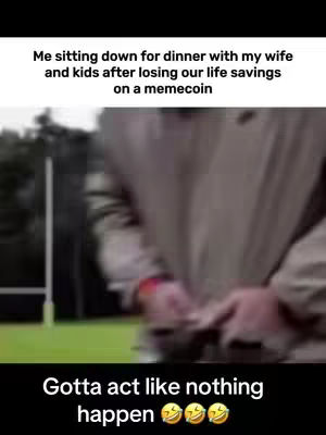 The image is a meme using a blurred video still. Text overlays detail a scenario: a person at a dinner table with a serious expression, implying they are trying to hide financial losses involving a memecoin from their family. The background is blurred and features the back of what could appear to be a house. Below shows the text “Gotta act like nothing happen” with the emoji laughing faces.