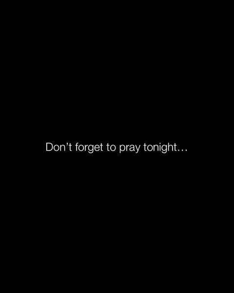 A plain black background with white text overlaid. The text reads: 'Don't forget to pray tonight...'