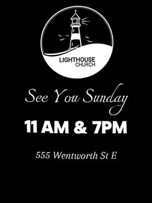 A vertically oriented graphic with a black background. At the top, a white circular emblem features a lighthouse with a light beam shining, set above the words "LIGHTHOUSE CHURCH". Below this, the words "See You Sunday" are written in a stylized, elegant script. Underneath, the times "11 AM & 7 PM" are displayed in bold, white capital letters. The address "555 Wentworth St E" is at the bottom, in a smaller, simple font. The overall layout is clean and direct, using primarily white text on black to create a high contrast.