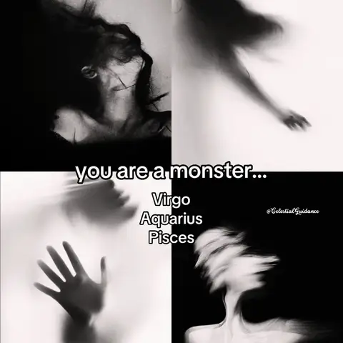 A square image divided into four quadrants. Each quadrant features a grayscale, slightly blurred image of a person or hands. The top left shows a person with long hair, head tilted back. The top right depicts a blurred arm reaching out. The bottom left shows a hand reaching out. The bottom right shows a blurred person with head tilted back. White text overlays on the center of the image that says "you are a monster..." and lists "Virgo, Aquarius, Pisces".
