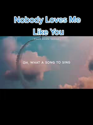 The cover image features a sky with clouds and a looping trail in the sky. The text overlay says 'Nobody Loves Me Like You,' with the lyric 'OH, WHAT A SONG TO SING'.