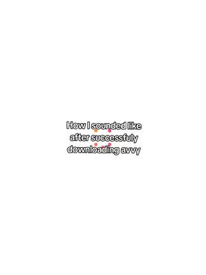 A plain white background with the text overlay at the bottom. The text overlay reads, How I sounded like after successfully downloading avvy, in a sans-serif font. There are colored dots in the middle of the text.