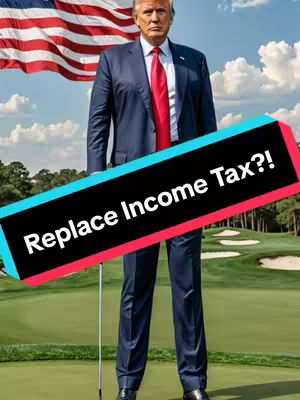 The image features a full-body shot of Donald Trump standing on a golf course, with an American flag waving in the background. He is wearing a dark suit, a red tie, and holding a golf club. A text overlay reading 'Replace Income Tax?!' is imposed diagonally across the image.