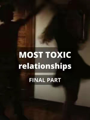 The cover image features a dark, blurry scene with two figures in silhouette. The background appears to be indoors. Text overlayed on the image reads "MOST TOXIC relationships" in white, with "FINAL PART" below it. The image seems to be promoting content about relationship dynamics.