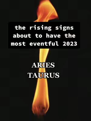 The cover image features a dark background with a flame rising vertically. Overlayed text in white and bold font indicates the topic of the video, 'the rising signs about to have the most eventful 2023'. Below the text, the words 'ARIES' and 'TAURUS' are listed, also in white, indicating the rising signs being discussed.