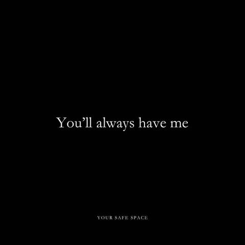 A minimalist image with a solid black background. In the center, white text reads "You'll always have me." Below this, the text "YOUR SAFE SPACE" is present with a smaller font.