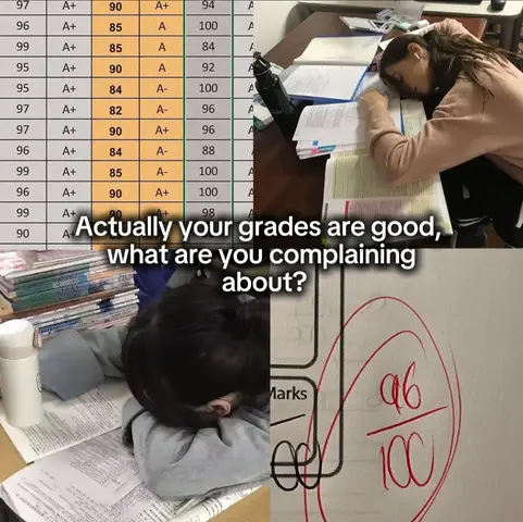 The image is a compilation of four scenes. In the top right, a person with long hair is resting their face on a desk covered in papers. The top left depicts a table with a grade sheet, showing good grades. The bottom-left shows a person asleep on a desk, and the bottom-right focuses on a paper with a high grade circled. The text overlay reads: "Actually your grades are good, what are you complaining about?"