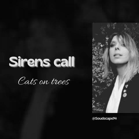 A black and white cover image featuring a woman in the right half, looking up thoughtfully. The left side has text reading "Sirens call" above "Cats on trees". The layout has a dark background with a subtle gradient. The text is white with a 3D effect. The woman appears framed above a tree line. The artist mentions @soudsscape14.