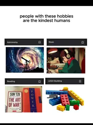 The image is a collage of four panels showcasing different hobbies: astronomy with a telescope, music with a person wearing headphones, reading with two books, and LEGO building with various bricks. Above are the words 'people with these hobbies are the kindest humans.' The background appears to be a plain color.