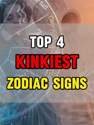 The cover image features a layered design with a blurred image backdrop. In the foreground, the text 'TOP 4' is stacked above 'KINKIEST' in bold, red letters against a black outline. Beneath, in a different font color, 'ZODIAC SIGNS' is displayed. The background appears to feature astrological imagery, possibly the signs of the zodiac and the image of a light-skinned person.