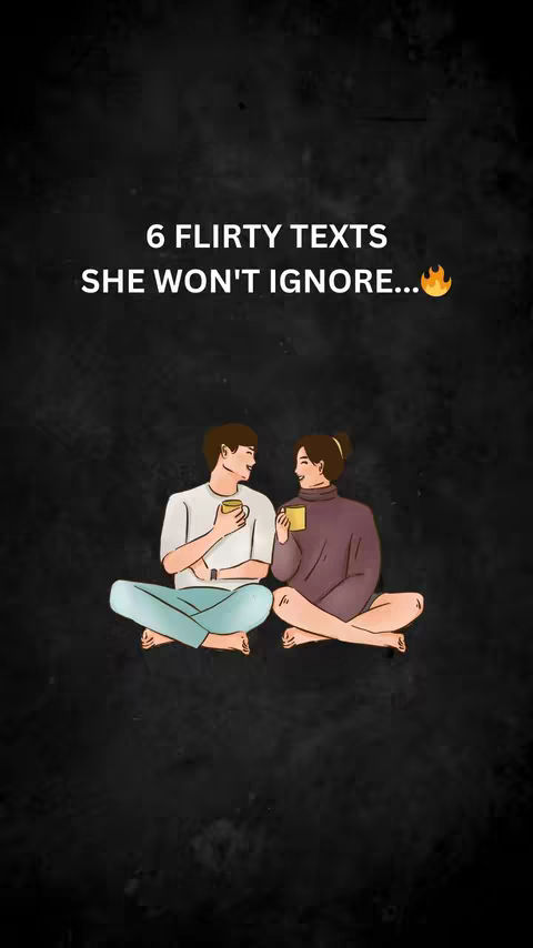 The image features a dark background with stylized illustrations. In the center, two figures, a man and a woman, are seated on the ground, facing each other. They appear to be holding mugs, suggesting they are sharing a moment. Above them, the text '6 FLIRTY TEXTS SHE WON'T IGNORE...' in white letters is present. A small flame icon is placed at the end of the text. The figures are rendered in soft, cartoonish style, and the overall color palette is muted, emphasizing the text overlay.