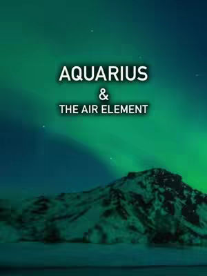 The image features a mountain silhouetted against a backdrop of a vibrant green aurora borealis. In the midground, the mountain is a dark gray, contrasting with the bright greens of the aurora in the background and a deeper blue. The text overlay "AQUARIUS & THE AIR ELEMENT" is prominently displayed in a white, slightly blurred font, set against a black background.