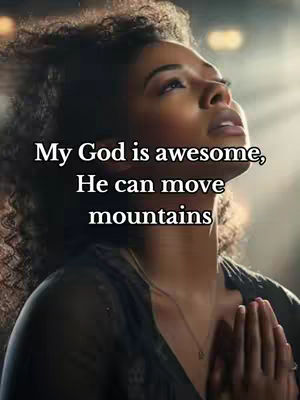 The image features a woman looking upwards with a focused expression, hands clasped together in prayer. Text overlayed on the image reads, 'My God is awesome, He can move mountains'. The overall composition is centered, with warm lighting that adds to the reverence and spiritual atmosphere.