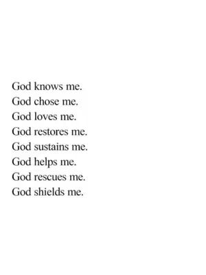The white background features a list of statements in a simple, black font. The statements are centered and stacked, beginning with "God knows me." and concluding with "God shields me."