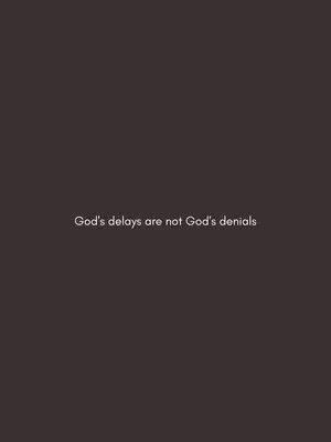 A minimalist image against a deep brown background. At the center, the text "God's delays are not God's denials" is displayed in a clean, white font.