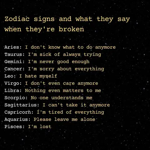 An image displays text on a starry black background. The text is organized into a bulleted list format. The top of the text reads "Zodiac signs and what they say when they're broken". The list below assigns a zodiac sign with a statement of how they feel when they're broken.