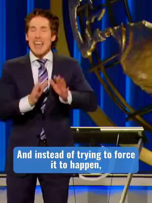 The cover image features Joel Osteen on a stage, visible from the chest up. He wears a dark blue suit with a patterned tie and is gesturing with both hands, palms open. A text overlay in a blue box at the bottom says, "And instead of trying to force it to happen,". The background includes a large, ornate gold structure and a blue backdrop.