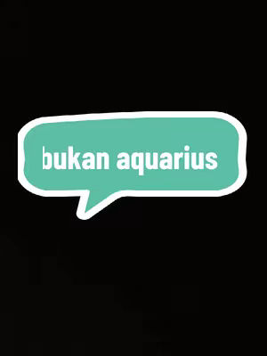 A graphic with a speech bubble containing the Indonesian text, 'bukan aquarius,' meaning 'not aquarius,' set against a black background.