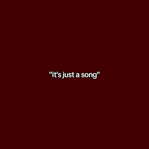 A solid burgundy background with white text overlayed in the center. The text is lowercase and reads "it's just a song".