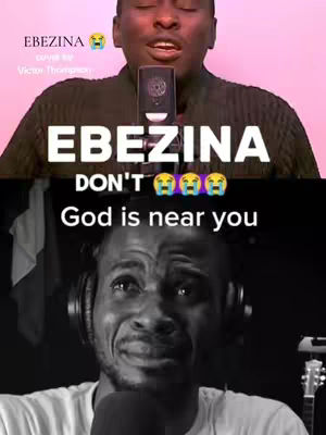 The image is a split screen. The top half features a man speaking into a microphone with text overlayed saying "EBEZINA COVER BY @Victor Thompson". The bottom half features a grayscale image of a man with a sad expression, captioned with "DON'T God is near you".
