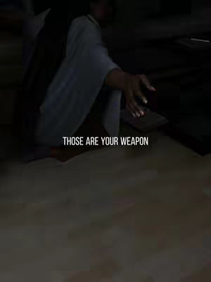 A blurred image featuring a person in a dark room. The person is mostly obscured, bent over and reaching out to the right of the frame. Text overlayed at the bottom reads 'THOSE ARE YOUR WEAPON'.