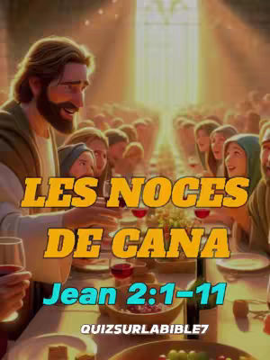 A digital illustration depicts a scene of biblical proportions. At the center, a man with long, flowing brown hair and a beard, likely representing Jesus, is gesturing with his hands. He is dressed in a tan robe with a maroon scarf. In front of him, a table is arranged, with many people seated around it. They are facing forward enjoying the event. On the table, there is a wide variety of food. In the middle of the composition, there's text, overlaid in a bold yellow font, reading "LES NOCES DE CANA" and below it, "Jean 2:1-11". Further below, there's a smaller text, reading "QUIZSUURLABIBLE7".The overall tone is warm and inviting, with a soft, golden light bathing the scene, suggesting a celebratory atmosphere.