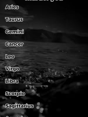 A black and white image featuring the names of zodiac signs vertically aligned on the left side. The background shows water with a dark, grainy texture, suggesting waves or ripples. The water surface reflecting light in the form of highlights. The image has a strong contrast and moody aesthetic.