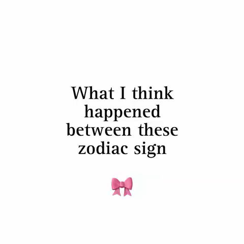 A simple image with a white background, black text, and a pink bow graphic. The text reads "What I think happened between these zodiac sign".