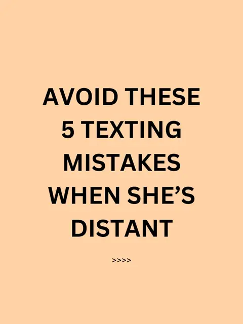 A graphic with a peach background featuring black text stating 'AVOID THESE 5 TEXTING MISTAKES WHEN SHE'S DISTANT' in bold, centered text. Arrows point to the right at the bottom.