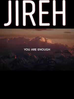 The image shows a landscape photo featuring a cloudy sky with a sunset or sunrise color palette, with hints of mountains in the background. The text overlayed on the image reads 'JIREH' in white, centered, and above 'YOU ARE ENOUGH'.