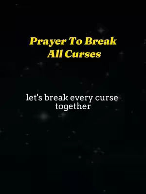 A vertical image with a dark, speckled background. In the center, there is text in a mix of yellow and white colors, the yellow text at the top saying "Prayer To Break All Curses" in a stylized font, followed by the words "let's break every curse together" in white.