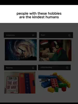 The cover image presents a grid-like layout with a dark gray background. At the top, white text reads 'people with these hobbies are the kindest humans'. Below, the image is divided into four sections, each featuring a different hobby: astronomy, music, reading (with a book), and LEGO building. Each section has a title bar on a black background.